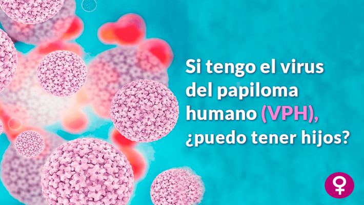 Si tengo el virus de papiloma humano (vph), ¿puedo tener hijos? Si tengo el virus de papiloma humano (vph), ¿puedo tener hijos?