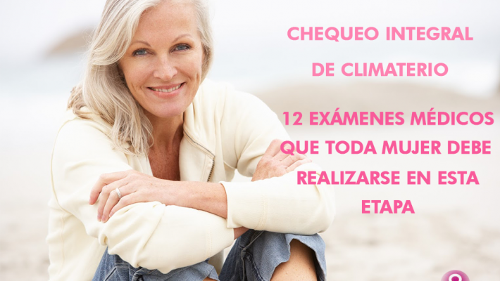 Chequeo Integral de Climaterio: 12 exámenes médicos que toda mujer debe realizarse en esta etapa