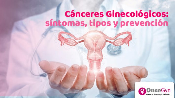 Cánceres Ginecológicos: síntomas, tipos y prevención Cánceres Ginecológicos: síntomas, tipos y prevención